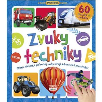 Zvuky techniky 60 zvuků techniky: Stiskni obrázek a poslouchej zvuky strojů a dopravních prostředků! (978-80-7547-652-4)