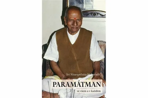 Paramátman ve všem a v každém - Šri Nisargadatta Maharadž