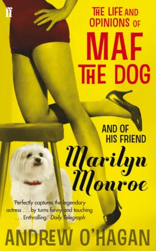 The Life and Opinions of Maf the Dog, and of his friend Marilyn Monroe - Andrew O'Hagan