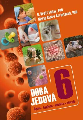 Doba jedová 6 - Špína, hygiena, imunita, alergie - B.Brett Finlay, Marie-Claire Arrietaová