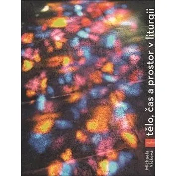 Kniha Tělo, čas a prostor v liturgii (978-80-7530-103-1)