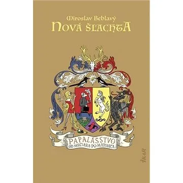 Nová šľachta: Papalášstvo od Mečiara po Matoviča (978-80-551-7621-5)