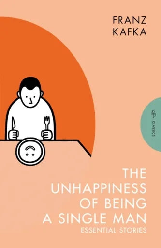The Unhappiness of Being a Single Man - Franz Kafka