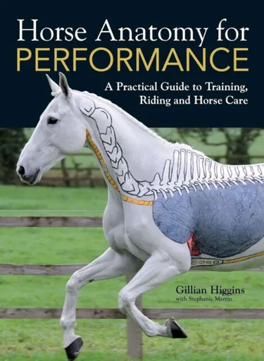 Horse Anatomy for Performance - Gillian Higginsová, Stephanie Martin