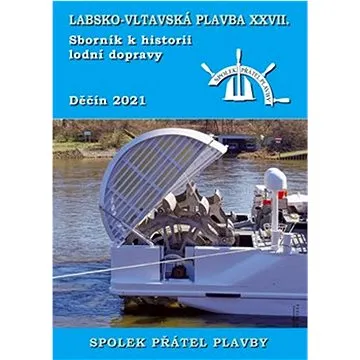 Labsko-vltavská plavba XXVII.: Sborník k historii lodní dopravy 2021 (978-80-88215-58-5)