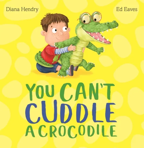 You Can't Cuddle a Crocodile - Diana Hendry