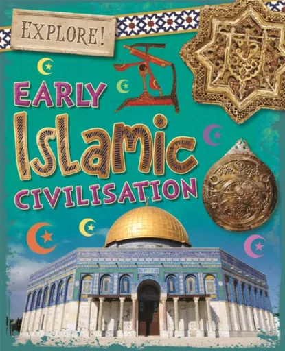 Explore!: Early Islamic Civilisation - Izzi Howell