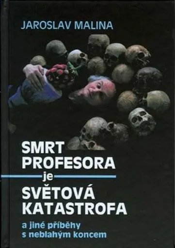 Smrt profesora je světová katastrofa a jiné příběhy s neblahým koncem - Adolf Born, Jaroslav Malina
