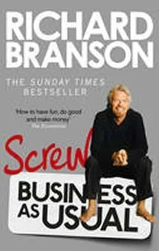 Screw Business as Usual - Sir Richard Branson