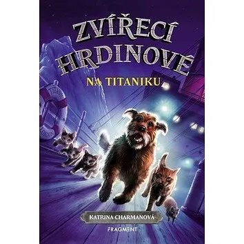 Zvířecí hrdinové Na Titaniku (978-80-253-4160-5)