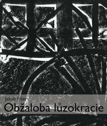 Obžaloba lůzokracie - Fišer Jakub