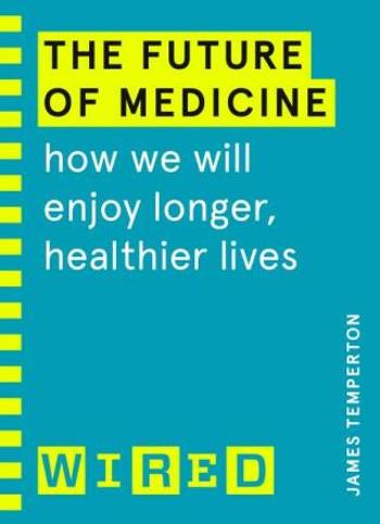 The Future of Medicine: How We Will Enjoy Longer, Healthier Lives - James Temperton