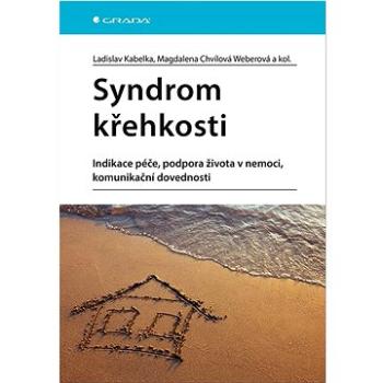 Syndrom křehkosti: Indikace péče, podpora života v nemoci, komunikační dovednosti (978-80-271-3178-5)