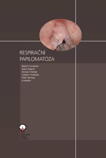 Respirační papilomatóza - Roman Chlíbek, Martin Formánek, Karol Zeleník