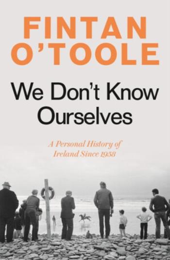 We Don't Know Ourselves - Fintan O'Toole