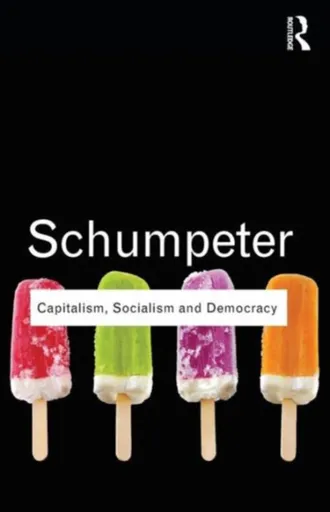 Capitalism, Socialism and Democracy - Joseph A. Schumpeter