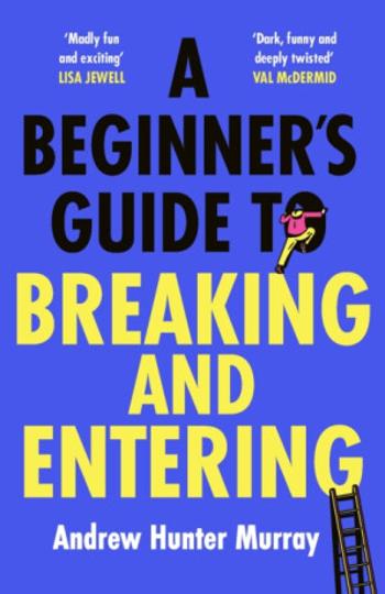 A Beginner’s Guide to Breaking and Entering - Andrew Hunter Murray