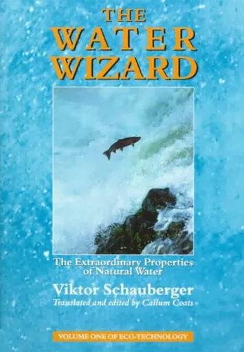 The Water Wizard - Viktor Schauberger