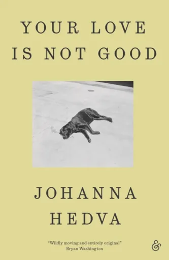 Your Love Is Not Good paperback - Johanna Hedva