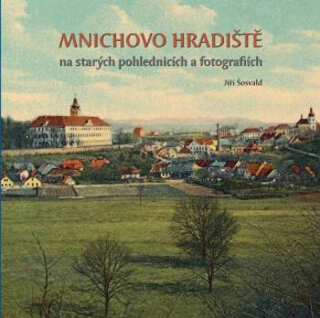 Mnichovo Hradiště na starých pohlednicích a fotografiích - Jiří Šosvald