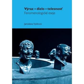 Výraz, dielo, telesnost: Fenomenologické eseje (978-80-7465-381-0)