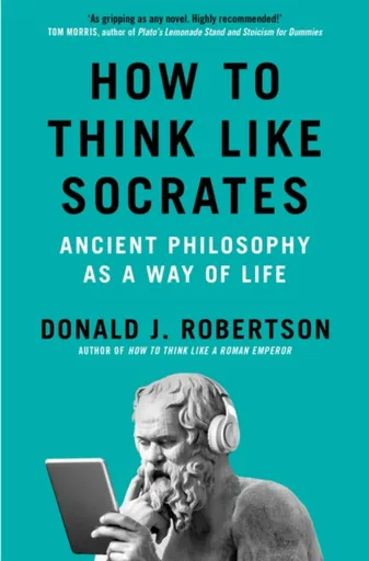 How to Think Like Socrates - Donald Robertson