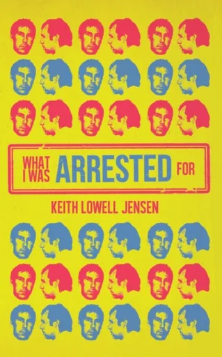 What I Was Arrested For - Keith Lowell Jensen