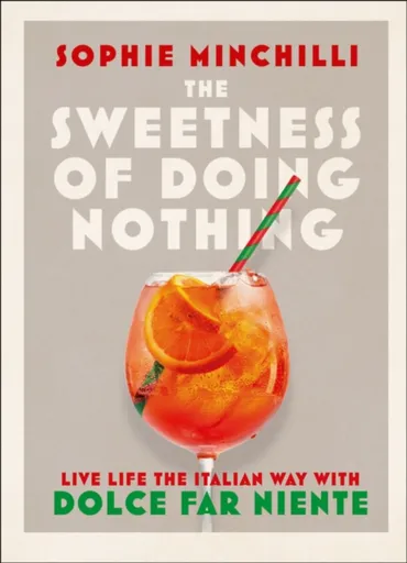 The Sweetness of Doing Nothing - Sophie Minchilli