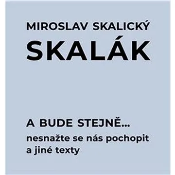A bude stejně...: Nesnažte se nás pochopit a jiné texty (978-80-7564-056-7)