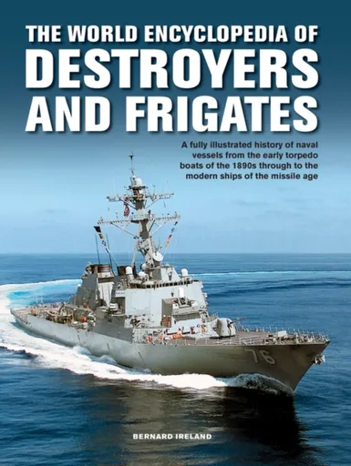 The Destroyers and Frigates, World Encyclopedia of - Bernard Ireland