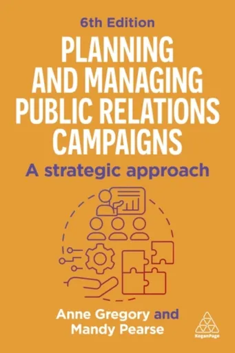 Planning and Managing Public Relations Campaigns - Anne Gregory, Mandy Pearse