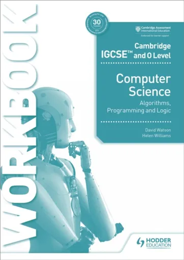 Cambridge IGCSE and O Level Computer Science Algorithms, Programming and Logic Workbook - David Watson, Helen Williams