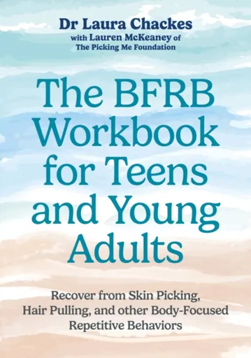 The BFRB Workbook for Teens and Young Adults - Laura Chackes