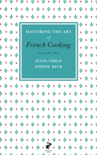 Mastering the Art of French Cooking, Vol.2 - Julia Childová, Simone Becková