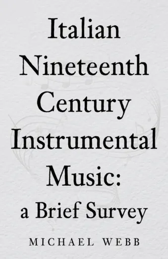 Italian Nineteenth Century Instrumental Music: a Brief Survey - Michael Webb