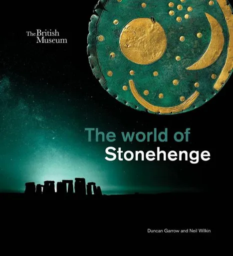 The world of Stonehenge - Duncan Garrow, Neil Wilkin
