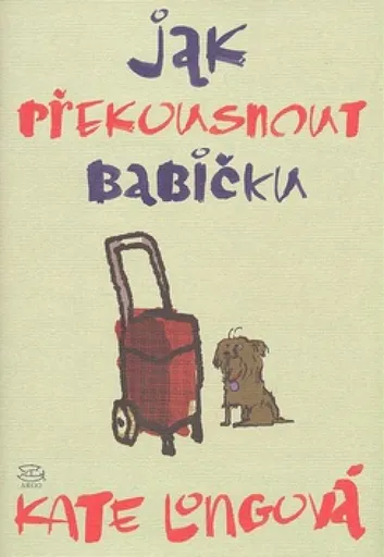 Jak překousnout  babičku - Kate Longová
