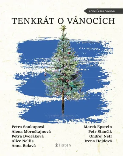 Tenkrát o Vánocích - Petra Soukupová, Ondřej Neff, Petra Dvořáková, Marek Epstein, Anna Bolavá, Alice Nellis, Petr Stančík, Alena Mornštajnová, Irena
