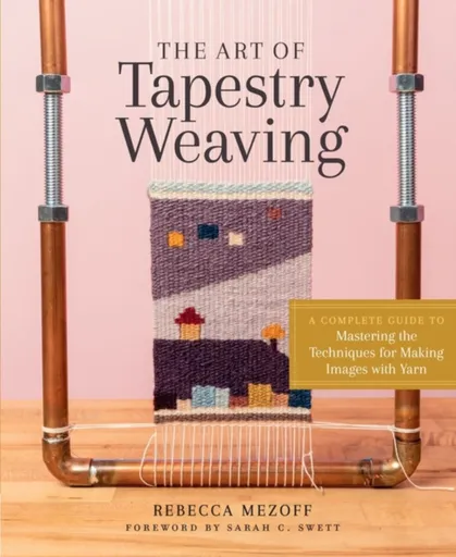 The Art of Tapestry Weaving - Rebecca Mezoff
