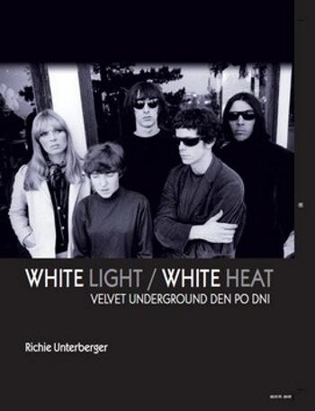 White Light/White Heat - Richie Unterberger