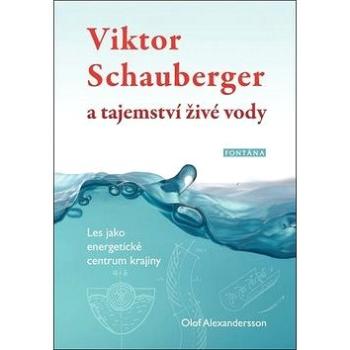 Viktor Schauberger a tajemství živé vody: Les jako energetické centrum krajiny (978-80-7336-967-5)