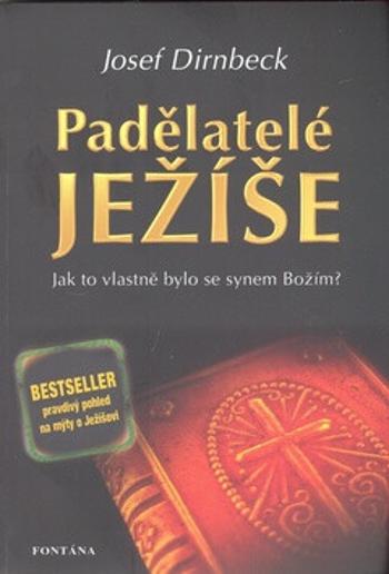 Padělatelé Ježíše - Jak to vlastně bylo se synem Božím - Josef Dirnbeck