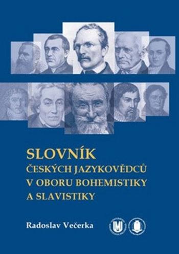 Slovník českých jazykovědců v oboru bohemistiky a slavistiky - Radoslav Večerka