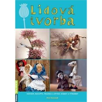 Lidová tvorba: návody, recepty, tradice a zvyky, dárky a výrobky (978-80-7346-261-1)