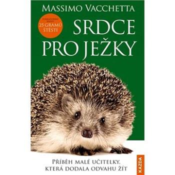 Srdce pro ježky: Příběh malé učitelky, která dodala odvahu žít (978-80-88316-86-2)