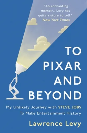 To Pixar and Beyond - Lawrence Levy