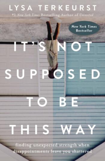 It's Not Supposed to Be This Way - Lysa TerKeurst