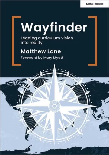 Wayfinder: Leading curriculum vision into reality - Matthew Lane