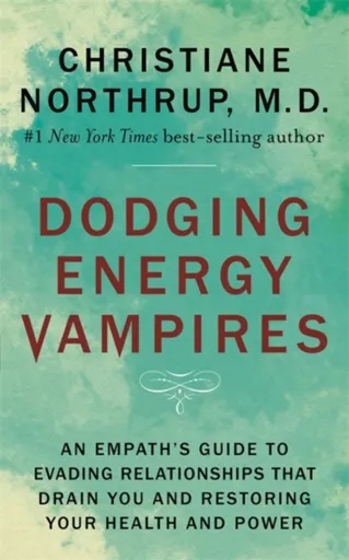 Dodging Energy Vampires - Dr. Christiane Northrup