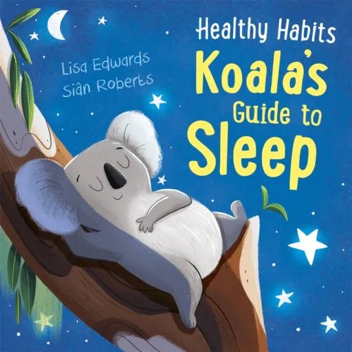 Healthy Habits: Koala's Guide to Sleep - Edwards Lisa